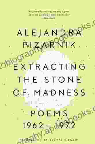 Extracting The Stone Of Madness: Poems 1962 1972