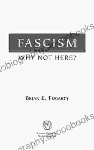 Fascism: Why Not Here? Brian E Fogarty