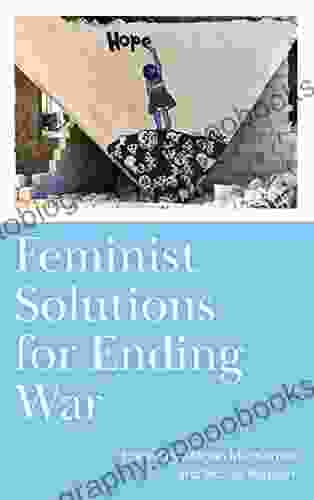 Feminist Solutions For Ending War