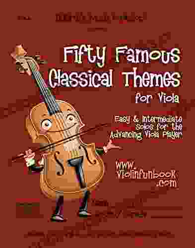 Fifty Famous Classical Themes For Viola: Easy And Intermediate Solos For The Advancing Viola Player