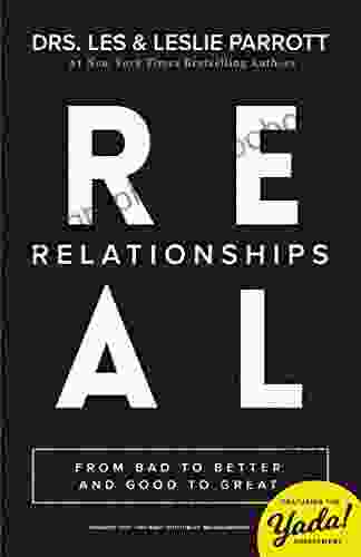 Real Relationships: From Bad To Better And Good To Great