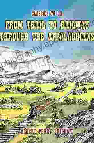 From Trail to Railway Through the Appalachians