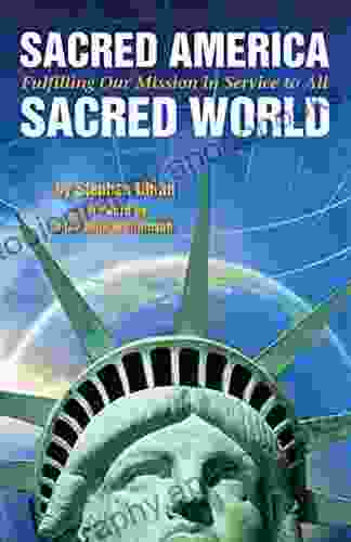 Sacred America Sacred World: Fulfilling Our MIssion In Service To All