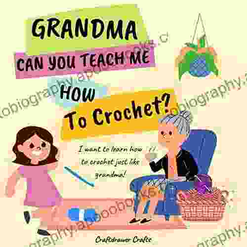 Grandma Can You Teach Me How To Crochet?: I Want To Learn How To Crochet Just Like Grandma