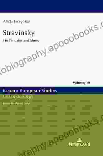 Stravinsky: His Thoughts And Music (Eastern European Studies In Musicology 19)