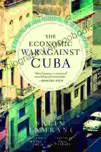 Economic War Against Cuba The: A Historical And Legal Perspective On The U S Blockade