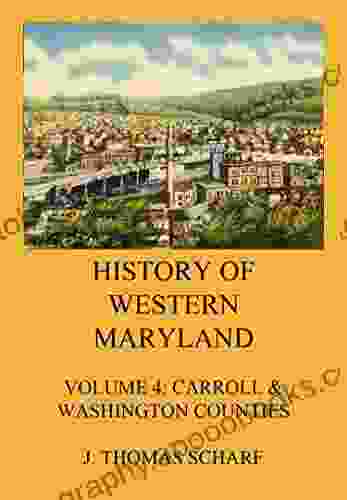 History of Western Maryland: Vol 4: Carroll Washington Counties