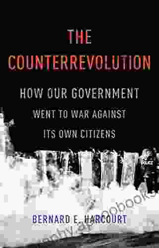 The Counterrevolution: How Our Government Went to War Against Its Own Citizens