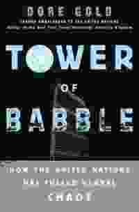 Tower Of Babble: How The United Nations Has Fueled Global Chaos