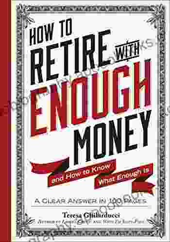 How To Retire With Enough Money: And How to Know What Enough Is