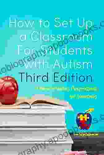 How To Set Up A Classroom For Students With Autism Third Edition: A Manual For Teachers Para Professionals And Administrators From AutismClassroom Com