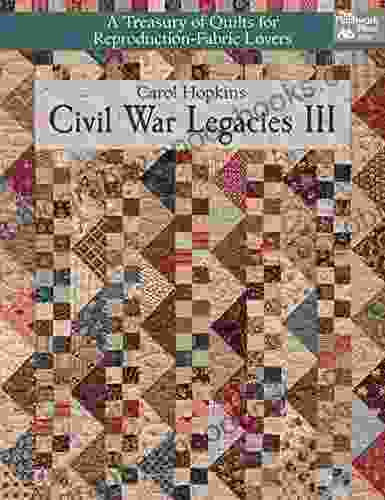 Civil War Legacies III: A Treasury of Quilts for Reproduction Fabric Lovers (That Patchwork Place)