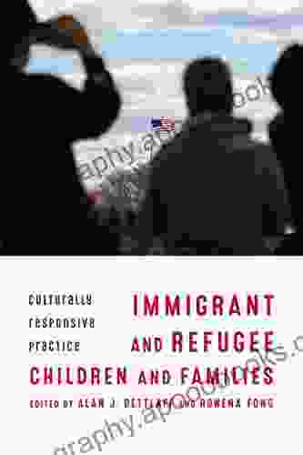 Immigrant And Refugee Children And Families: Culturally Responsive Practice