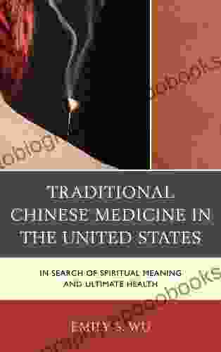 Traditional Chinese Medicine In The United States: In Search Of Spiritual Meaning And Ultimate Health