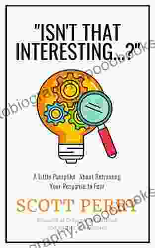 Isn t That Interesting ? : A Little Pamphlet About Reframing Your Response to Fear