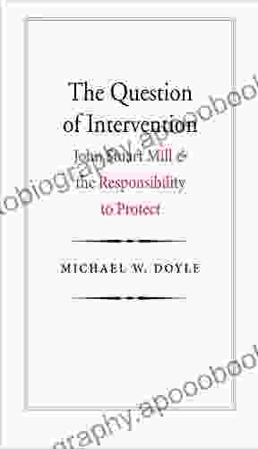 The Question of Intervention: John Stuart Mill and the Responsibility to Protect (Castle Lectures Series)