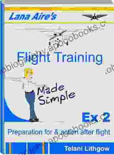 Lana Aire s Flight Training Made Simple (Exercise 2 Preparation for and action after flight) (Lana Aire s Flight Training Made Simple Exercise 2)