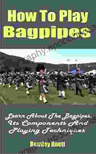 How To Play Bagpipes: Learn About The Bagpipes Its Components And Playing Techniques