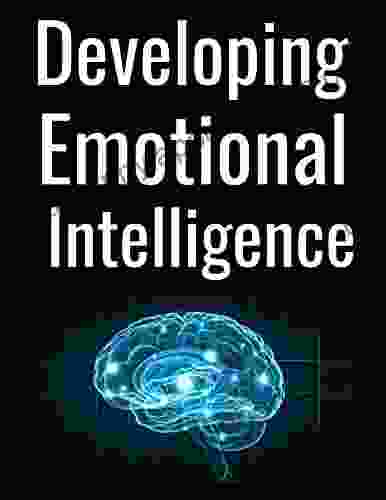 Developing Emotional Intelligence: Learn the Benefits on Emotional Intelligence 6x9 inch paper back