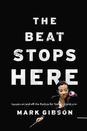 The Beat Stops Here: Lessons On And Off The Podium For Today S Conductor