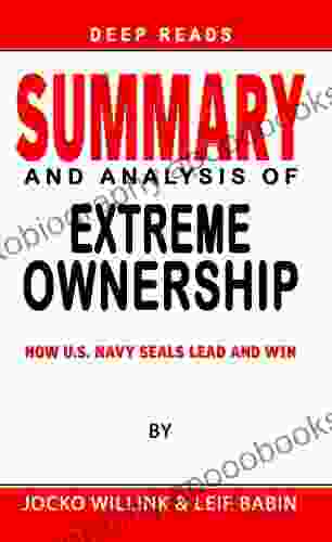 SUMMARY OF EXTREME OWNERSHIP: How U S Navy SEALs Lead and Win By Jocko Willink Leif Babin Expert System For Speed Reading