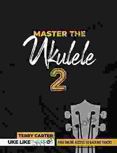 Master The Ukulele 2 Uke Like The Pros