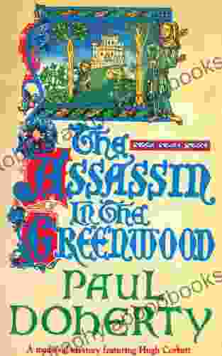 The Assassin in the Greenwood (Hugh Corbett Mysteries 7): A medieval mystery of intrigue murder and treachery