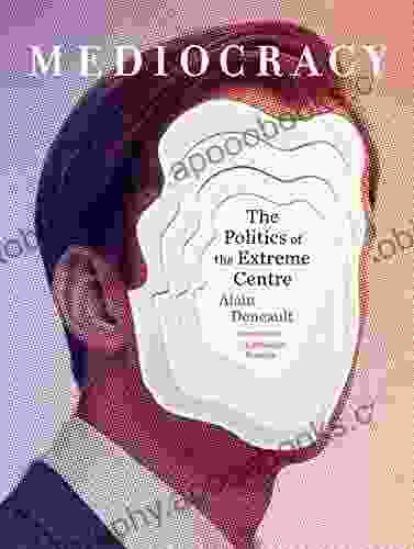 Mediocracy: The Politics Of The Extreme Centre