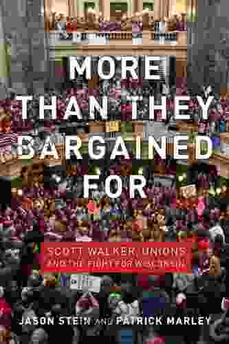 More than They Bargained For: Scott Walker Unions and the Fight for Wisconsin