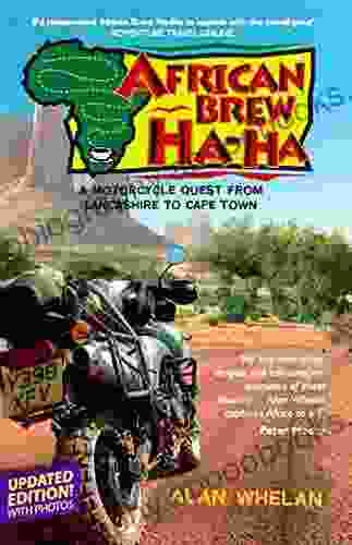 African Brew Ha Ha: A Motorcycle Quest From Lancashire To Cape Town