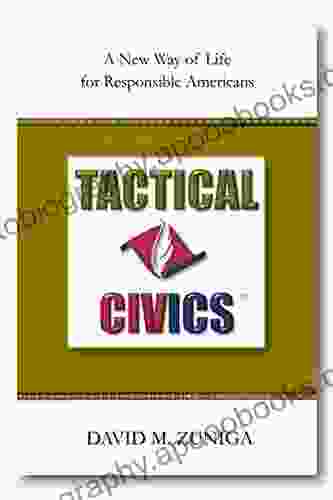 Tactical Civics: A New Way Of Life For Responsible Americans (Tactical Civics 1)