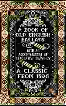 A of Old English Ballads with an Accompaniment of Decorative Drawings (Illustrated)