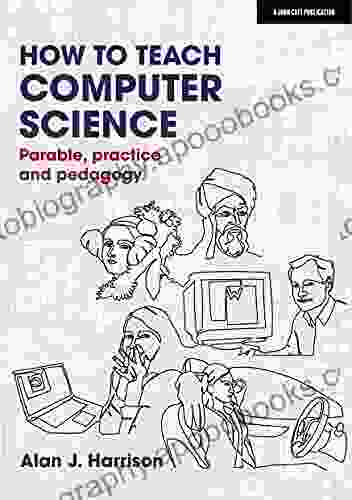 How To Teach Computer Science: Parable Practice And Pedagogy