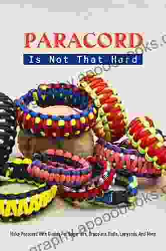 Paracord Is Not That Hard: Make Paracord With Guides For Beginners Bracelets Belts Lanyards And More