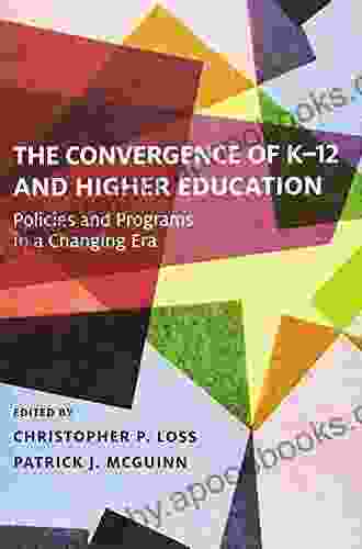 The Convergence Of K 12 And Higher Education: Policies And Programs In A Changing Era (Educational Innovations Series)