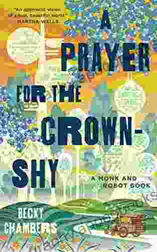 A Prayer For The Crown Shy: A Monk And Robot (Monk Robot 2)