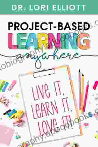 Project Based Learning Anywhere: Live It Learn It Love It