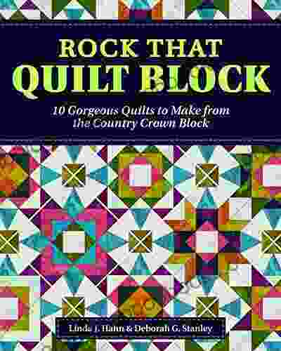 Rock That Quilt Block: 10 Gorgeous Quilts To Make From The Country Crown Block