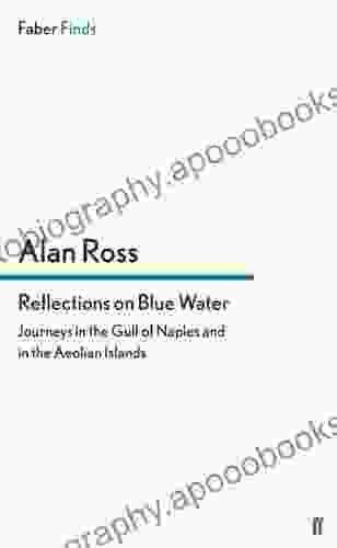 Reflections On Blue Water: Journeys In The Gulf Of Naples And In The Aeolian Islands