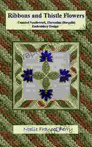 Ribbons And Thistle Flowers: Counted Needlework Florentine (Bargello) Embroidery Design (Noelle Frances Design)