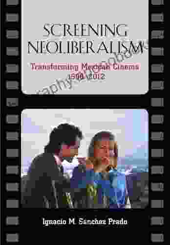 Screening Neoliberalism: Transforming Mexican Cinema 1988 2024