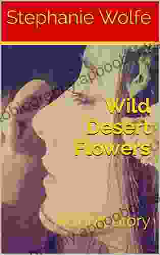 Wild Desert Flowers: A Short Story (Let Me Take You Away)