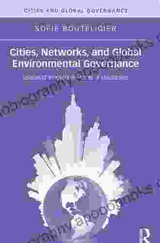 Cities Networks and Global Environmental Governance: Spaces of Innovation Places of Leadership (Cities and Global Governance)