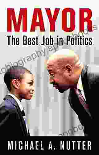 Mayor: The Best Job In Politics (The City In The Twenty First Century)