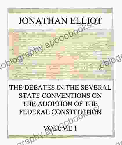 The Debates in the several State Conventions on the Adoption of the Federal Constitution Vol 1