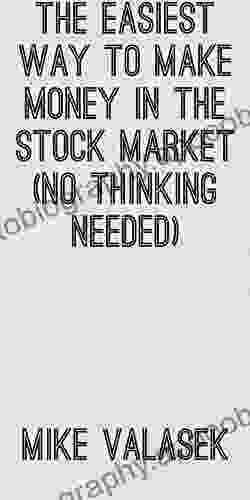 THE EASIEST WAY TO MAKE MONEY IN THE STOCK MARKET (No Thinking Needed)