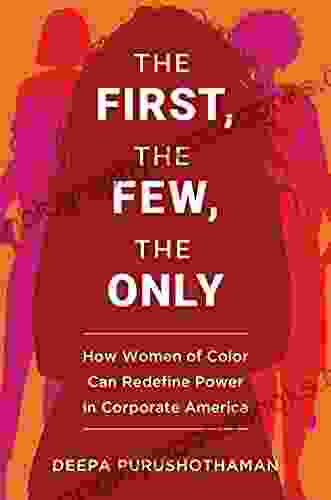 The First the Few the Only: How Women of Color Can Redefine Power in Corporate America