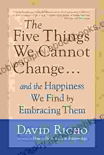 The Five Things We Cannot Change: And The Happiness We Find By Embracing Them