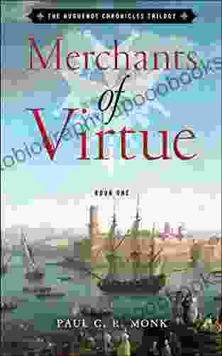 Merchants Of Virtue: A Historical Fiction Novel (The Huguenot Chronicles 1)