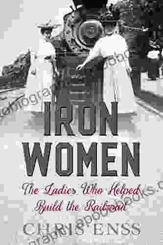 Iron Women: The Ladies Who Helped Build the Railroad